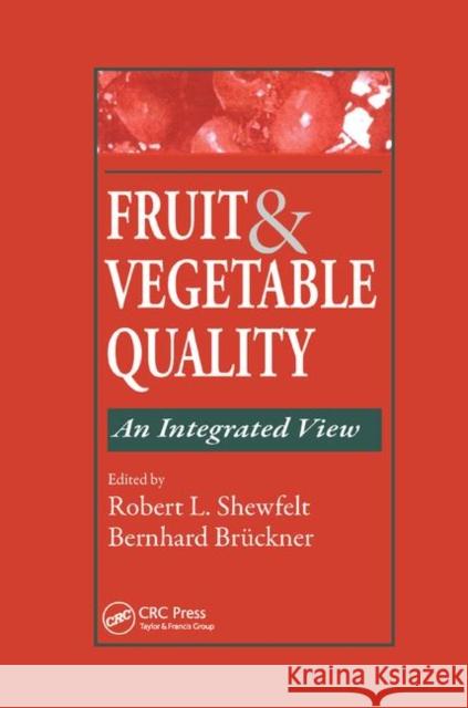 Fruit and Vegetable Quality: An Integrated View Robert L. Shewfelt (University of Georgi Bernhard Bruckner (Institute for Vegetab  9780367398743
