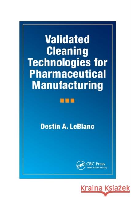 Validated Cleaning Technologies for Pharmaceutical Manufacturing Destin a. LeBlanc 9780367398873 CRC Press