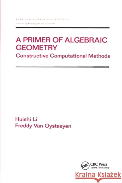 A Primer of Algebraic Geometry: Constructive Computational Methods Huishi Li Freddy Va 9780367398965 CRC Press