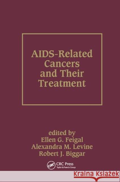 Aids-Related Cancers and Their Treatment Ellen G. Feigal Alexandra M. Levine Robert J. Biggar 9780367399016 CRC Press