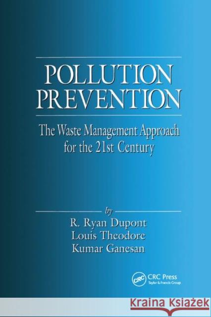 Pollution Prevention: The Waste Management Approach to the 21st Century Louis Theodore R. Ryan DuPont Kumar Ganesan 9780367399115 CRC Press