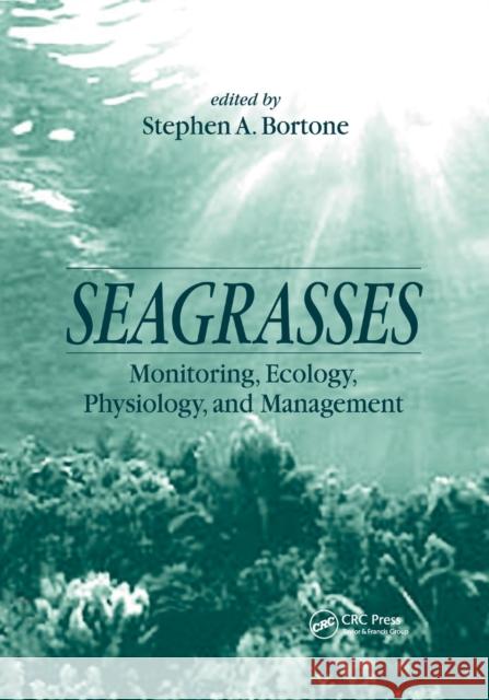Seagrasses: Monitoring, Ecology, Physiology, and Management Stephen a. Bortone 9780367399146 CRC Press