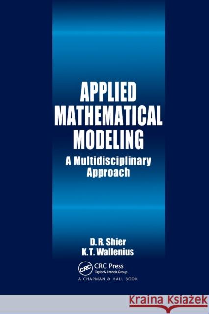 Applied Mathematical Modeling: A Multidisciplinary Approach Shier, Douglas R. 9780367399306 Taylor and Francis