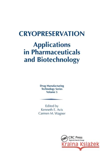 Cryopreservation: Applications in Pharmaceuticals and Biotechnology Kenneth E. Avis Carmen M. Wagner 9780367399399 CRC Press