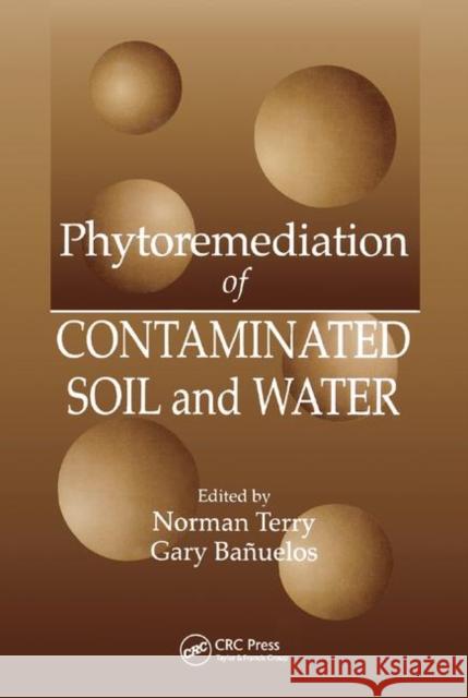 Phytoremediation of Contaminated Soil and Water Norman Terry Gary S. Banuelos 9780367399436
