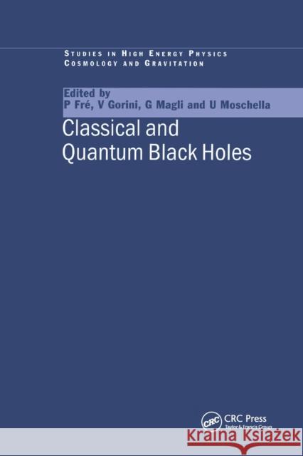 Classical and Quantum Black Holes P. Fre V. Gorini G. Magli 9780367399474 CRC Press