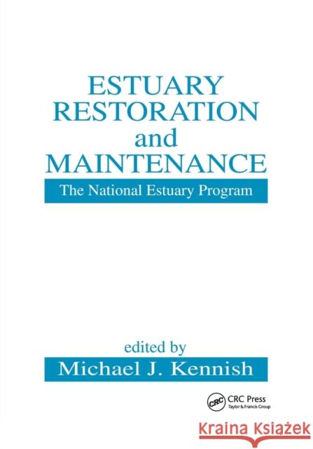 Estuary Restoration and Maintenance: The National Estuary Program Michael J. Kennish 9780367399481 CRC Press