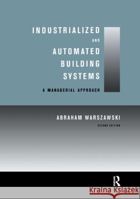 Industrialized and Automated Building Systems: A Managerial Approach Abraham Warszawski 9780367399511 Routledge