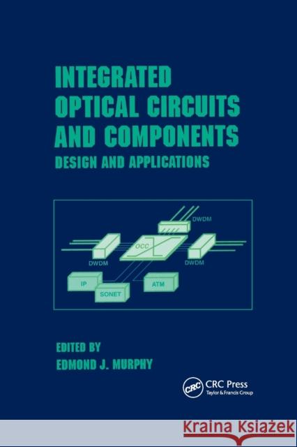 Integrated Optical Circuits and Components: Design and Applications Murphy 9780367399528