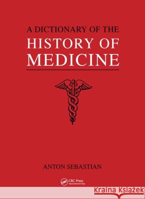 A Dictionary of the History of Medicine / Anton Sebastian Sebastian, Anton 9780367399672 CRC Press