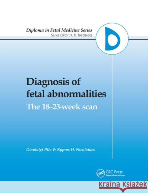 Diagnosis of Fetal Abnormalities: The 18-23-Week Scan G. Pilu K. H. Nicolaides 9780367399689 CRC Press