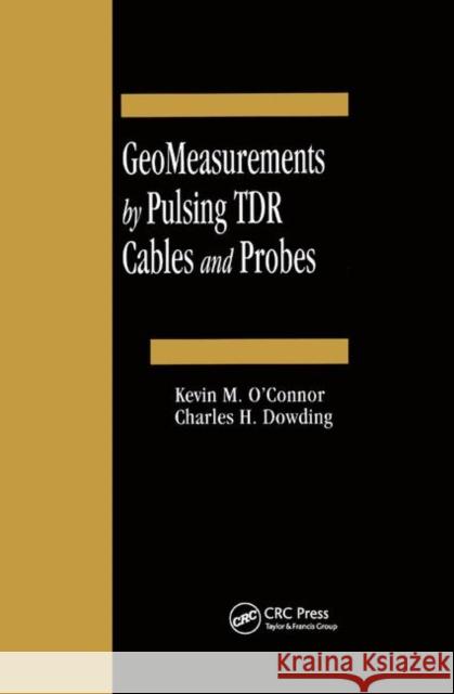Geomeasurements by Pulsing Tdr Cables and Probes Kevin M. O'Connor Charles H. Dowding 9780367399979