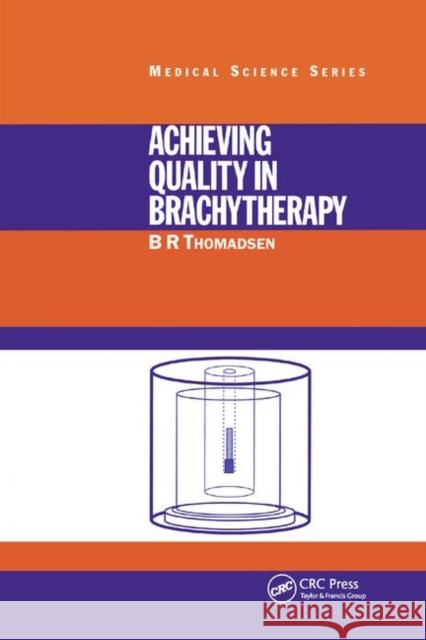 Achieving Quality in Brachytherapy B. R. Thomadsen 9780367400033 CRC Press