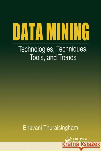 Data Mining: Technologies, Techniques, Tools, and Trends Thuraisingham, Bhavani 9780367400163