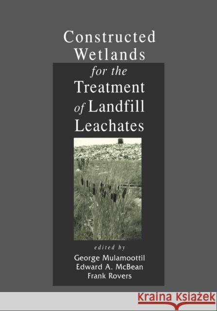 Constructed Wetlands for the Treatment of Landfill Leachates George Mulamoottil, Edward A. McBean, Frank Rovers 9780367400309 Taylor and Francis