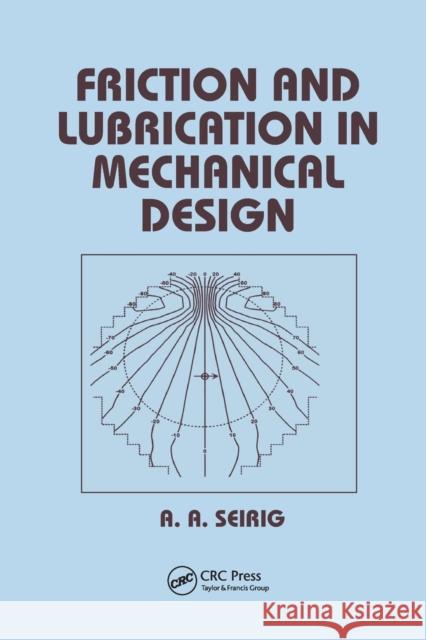 Friction and Lubrication in Mechanical Design Shirley Seireg 9780367400323 CRC Press