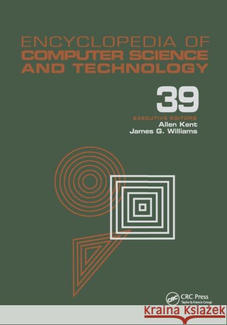 Encyclopedia of Computer Science and Technology: Volume 39 - Supplement 24 - Entity Identification to Virtual Reality in Driving Simulation Allen Kent James G. Williams 9780367400347