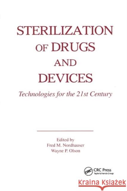 Sterilization of Drugs and Devices: Technologies for the 21st Century Nordhauser, Fred M. 9780367400477 Taylor and Francis