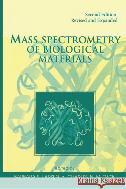 Mass Spectrometry of Biological Materials Barbara S. Larsen Charles N. McEwen 9780367400583 CRC Press