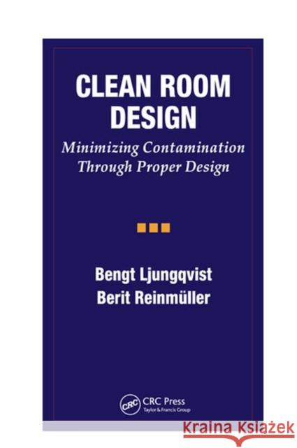 Clean Room Design: Minimizing Contamination Through Proper Design Bengt Ljungqvist Berit Reinmuller 9780367401146 CRC Press