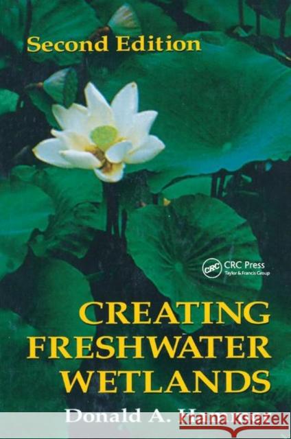 Creating Freshwater Wetlands Donald A. Hammer 9780367401177 Taylor and Francis