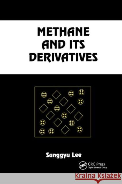 Methane and Its Derivatives Sunggyu Lee 9780367401184