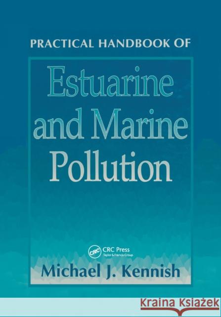 Practical Handbook of Estuarine and Marine Pollution Michael J. Kennish 9780367401191 Taylor and Francis