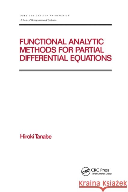 Functional Analytic Methods for Partial Differential Equations Hiroki Tanabe 9780367401221