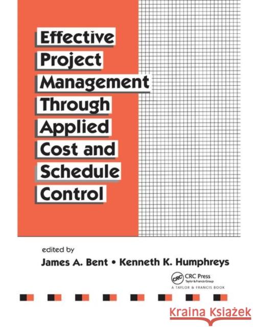 Effective Project Management Through Applied Cost and Schedule Control James Bent Kenneth K. Humphreys 9780367401344 CRC Press