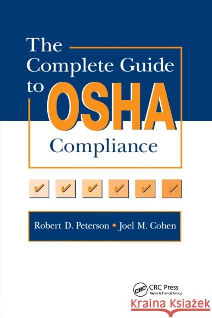 The Complete Guide to OSHA Compliance Joel M. Cohen Robert D. Peterson 9780367401467 CRC Press