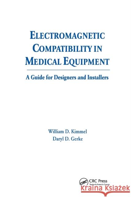 Electromagnetic Compatibility in Medical Equipment: A Guide for Designers and Installers William D. Kimmel Daryl Gerke 9780367401566 CRC Press