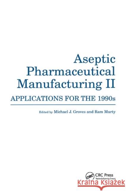 Aseptic Pharmaceutical Manufacturing II: Applications for the 1990s Michael J. Groves Ram Murty 9780367401733 CRC Press