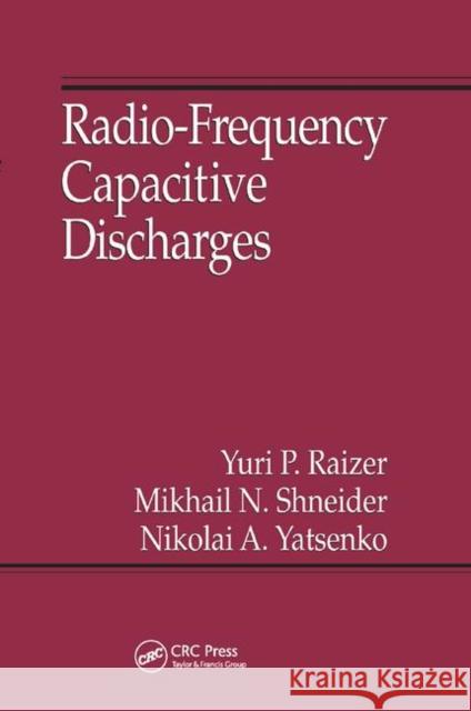 Radio-Frequency Capacitive Discharges Yuri P. Raizer, Mikhail N. Shneider, Nikolai A. Yatsenko 9780367401863