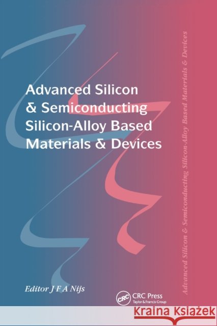 Advanced Silicon & Semiconducting Silicon-Alloy Based Materials & Devices Jo Nijs 9780367402174 CRC Press