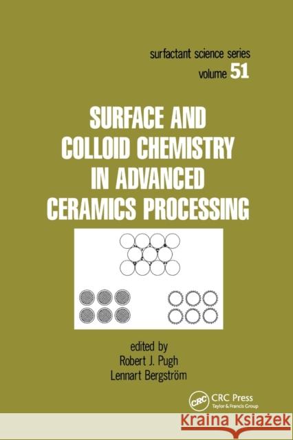 Surface and Colloid Chemistry in Advanced Ceramics Processing Robert J. Pugh Lennart Bergstrom 9780367402235