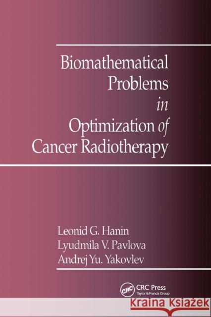 Biomathematical Problems in Optimization of Cancer Radiotherapy A.Y. Yakovlev, L. Pavlova, L.G. Hanin 9780367402266 Taylor and Francis