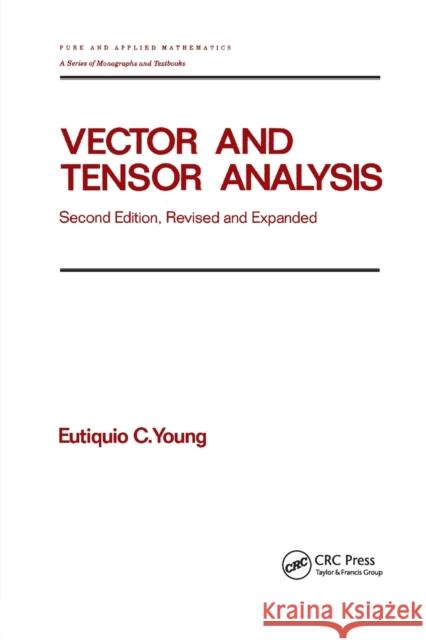 Vector and Tensor Analysis: Second Edition, Revised and Expanded Young, Eutiquio C. 9780367402532 CRC Press