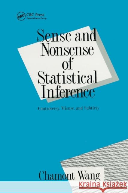 Sense and Nonsense of Statistical Inference: Controversy: Misuse, and Subtlety Charmont Wang 9780367402563 CRC Press