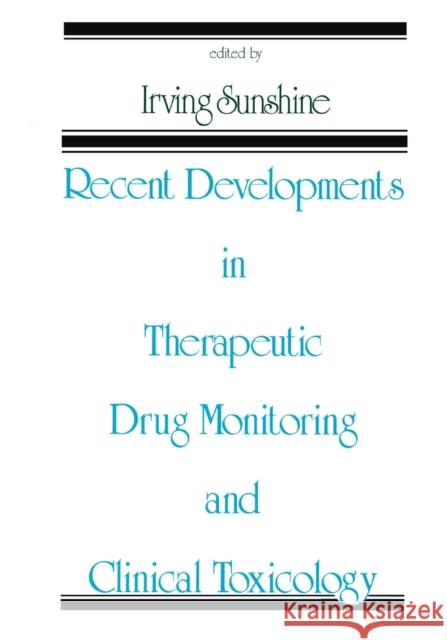 Recent Developments in Therapeutic Drug Monitoring and Clinical Toxicology Irving Sunshine 9780367402839