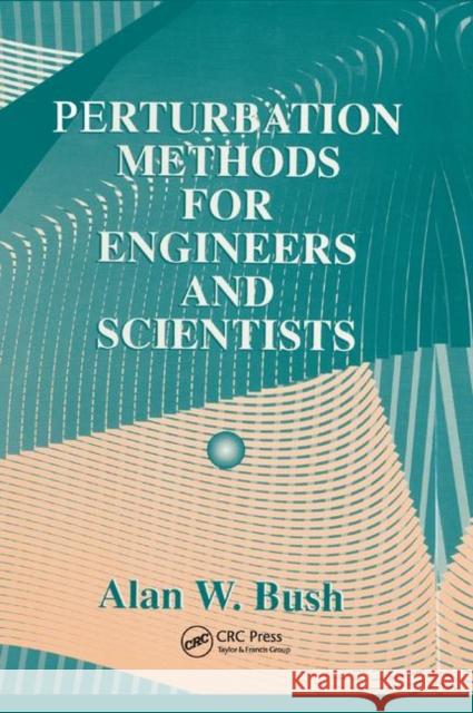 Perturbation Methods for Engineers and Scientists Alan W. Bush 9780367402846 CRC Press