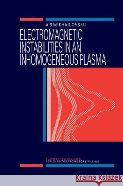 Electromagnetic Instabilities in an Inhomogeneous Plasma A. B. Mikhailovskii 9780367402877 CRC Press