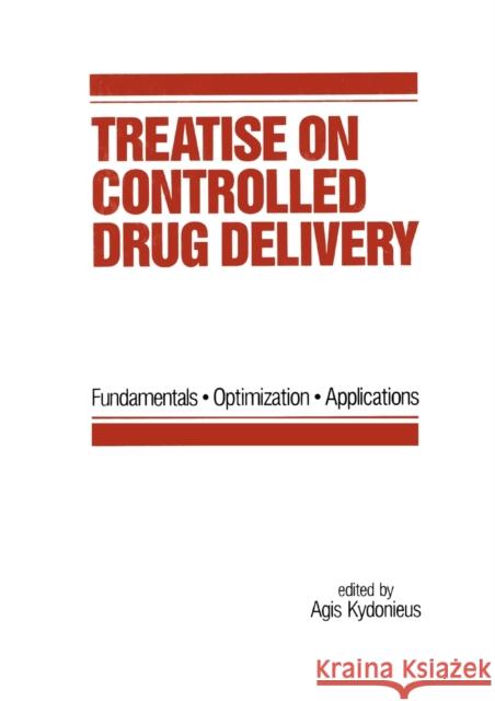 Treatise on Controlled Drug Delivery: Fundamentals-Optimization-Applications Agis F. Kydonieus 9780367402938 CRC Press