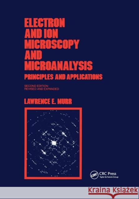 Electron and Ion Microscopy and Microanalysis: Principles and Applications, Second Edition, Lawrence E. Murr 9780367402945 CRC Press