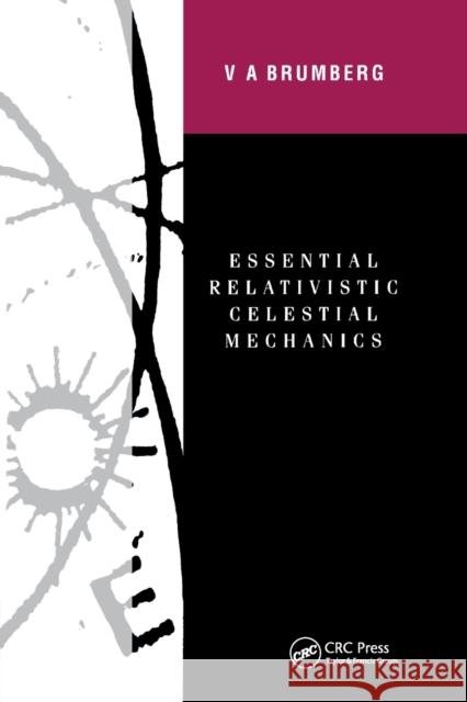 Essential Relativistic Celestial Mechanics Victor Brumberg 9780367403065