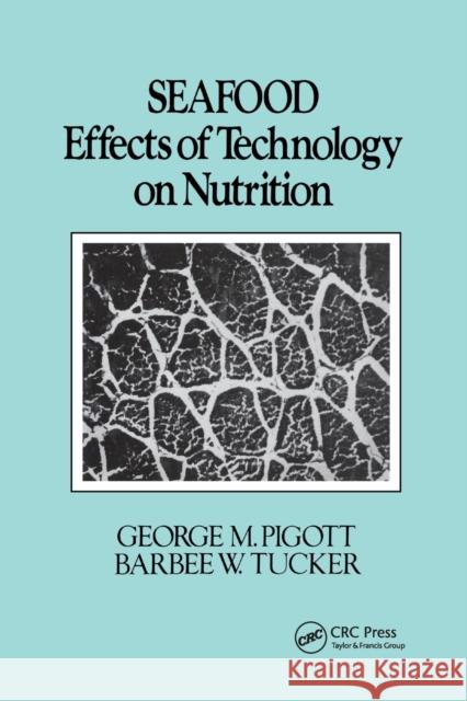 Seafood: Effects of Technology on Nutrition Pigott, George M. 9780367403201 Taylor and Francis