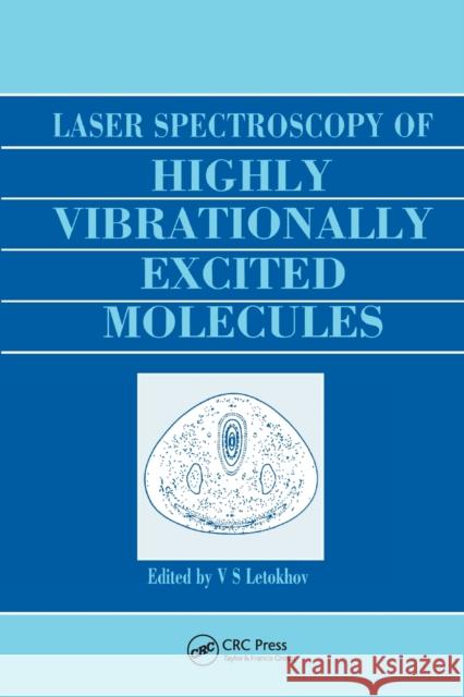 Laser Spectroscopy of Highly Vibrationally Excited Molecules Vladilen Stepanovich Letokhov 9780367403294