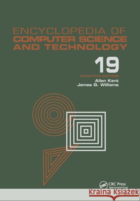 Encyclopedia of Computer Science and Technology: Volume 19 - Supplement 4: Access Technoogy: Inc. to Symbol Manipulation Patkages Kent, Allen 9780367403355