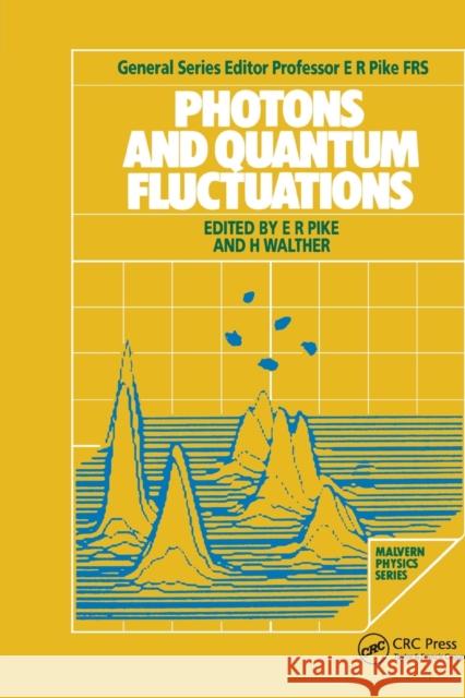 Photons and Quantum Fluctuations E. R. Pike H. Walther 9780367403386 CRC Press