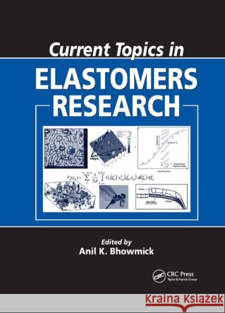 Current Topics in Elastomers Research Anil K. Bhowmick 9780367403515 CRC Press