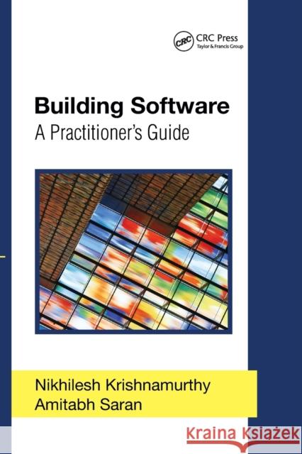 Building Software: A Practitioner's Guide Nikhilesh Krishnamurthy Amitabh Saran 9780367403539 Auerbach Publications